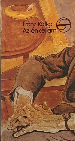 Franz Kafka - Az én cellám - az én váram