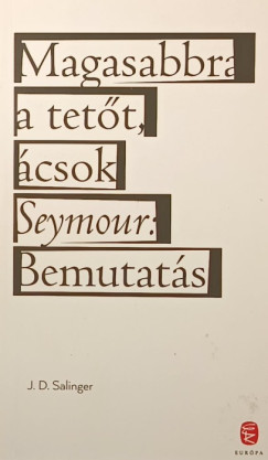 J. D. Salinger - Magasabbra a tett, csok - Seymour: Bemutats