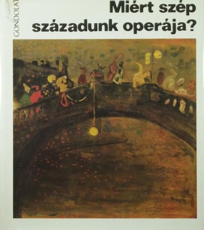 Várnai Péter (Szerk.) - Miért szép századunk operája?