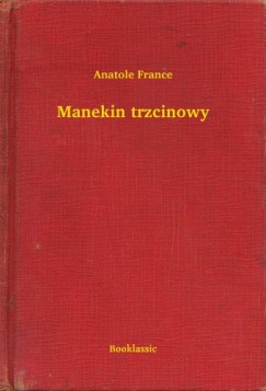 France Anatole - Anatole France - Manekin trzcinowy