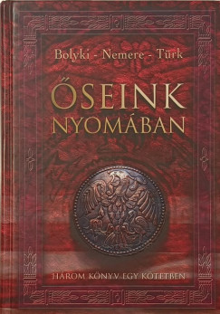 Bolyki Tam�s - Nemere Istv�n - T�rk Attila - �seink nyom�ban