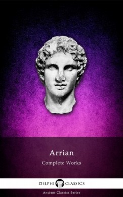 Arrian - Delphi Complete Works of Arrian (Illustrated)