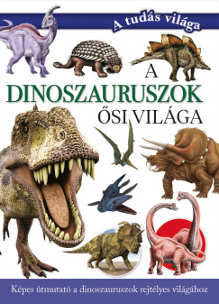 Valuska Sára   (Szerk.) - A dinoszauruszok õsi világa