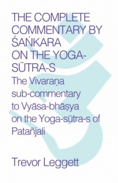 Trevor Leggett - The Complete Commentary by ankara on the Yoga Sutra-s