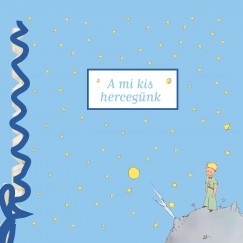 Dka Pter   (Szerk.) - A mi kis hercegnk - Babanapl