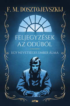 Fjodor Mihajlovics Dosztojevszkij - Feljegyz�sek az od�b�l