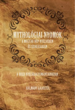 Klmny Lajos - Mytholgiai nyomok a magyar np nyelvben s szoksaiban