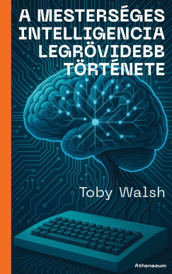 Toby Walsh - A mestersges intelligencia legrvidebb trtnete