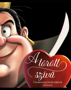 Disney - Villains 12. - A t�r�tt sz�v� - Csodaorsz�g kir�lyn�j�nek t�rt�nete