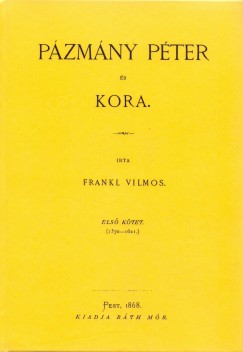 Frankl Vilmos - Pzmny Pter s kora I. 1570-1621.