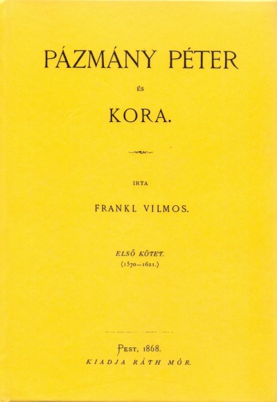 Frankl Vilmos - Pázmány Péter és kora I. 1570-1621.