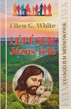 Ellen G. White - Lépések Jézus felé