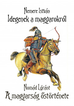 Nemere Istvn - Nomd Lrnt - Idegenek a magyarokrl - A magyarsg strtnete