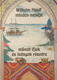 Wilhelm Hauff - Wilhelm Hauff minden meséje