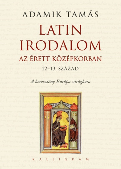 Adamik Tamás - Latin irodalom az érett középkorban (12-13. század)