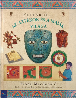 Fiona Macdonald - Feltrul... Az aztkok s a majk vilga
