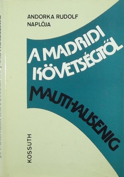 Andorka Rudolf - Lőrincz Zsuzsa (Összeáll.) - A madridi követségtől Mauthausenig