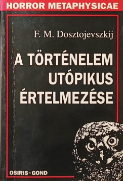 Fjodor Mihajlovics Dosztojevszkij - A t�rt�nelem ut�pikus �rtelmez�se