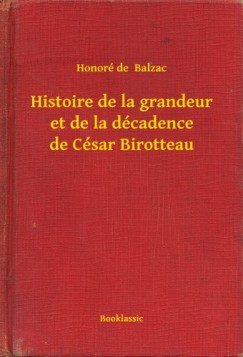 Honor� De Balzac - Histoire de la grandeur et de la d�cadence de C�sar Birotteau