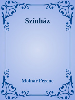 Molnr Ferenc - Szinhz