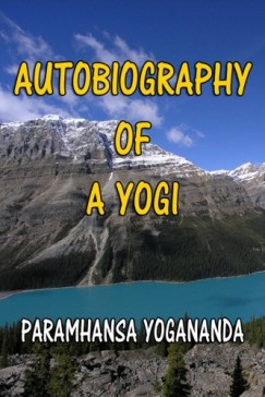 Paramhansa Yogananda - Autobiography of a YOGI
