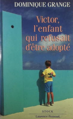Dominique Grange - Victor, l'enfant qui refusait d'etre adopt