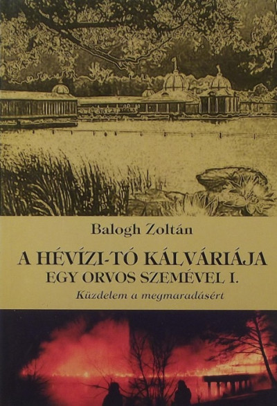 Balogh Zoltán - A Hévízi-tó kálváriája egy orvos szemével I.