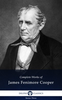 James Fenimore Cooper - Delphi Complete Works of James Fenimore Cooper (Illustrated)