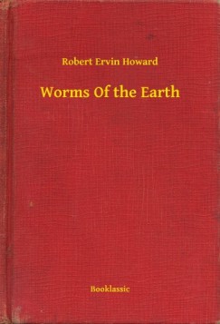 Robert Ervin Howard - Worms Of the Earth