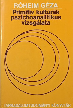 Rheim Gza - Primitv kultrk pszichoanalitikus vizsglata