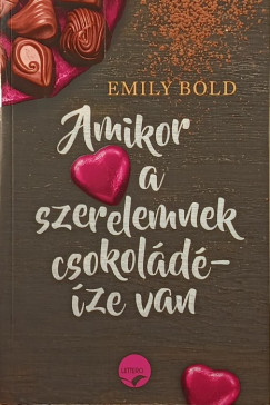 Emily Bold - Amikor a szerelemnek csokoládéíze van