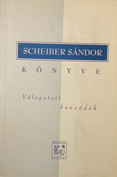 Scheiber Sándor - Scheiber Sándor könyve- Válogatott beszélgetések