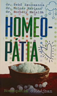 Dr. Borbély Katalin - Dr. Molnár Mariann - Dr. Sebő Zsuzsanna - Homeopátia dióhéjban