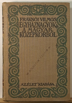 Frakn�i Vilmos - Egyh�znagyok a magyar k�z�pkorb�l