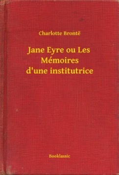Charlotte Bront - Bront Charlotte - Jane Eyre ou Les Mmoires d'une institutrice