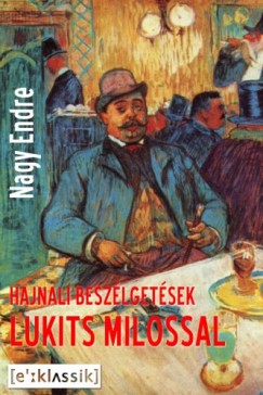 Nagy Endre - Hajnali beszlgetsek Lukits Milossal