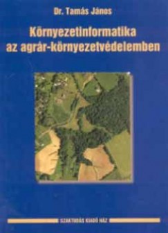 Tams Jnos - Krnyezetinformatika az agrr-krnyezetvdelemben