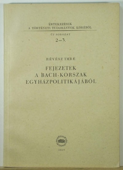 Révész Imre - Fejezetek a Bach-korszak egyházpolitikájából