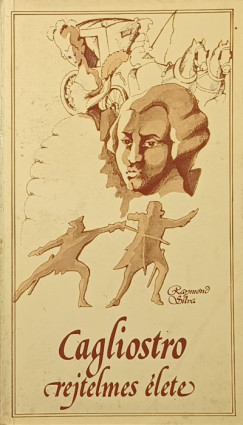 Raymond Silva - Cagliostro rejtelmes élete