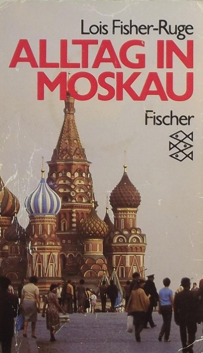 Lois Fischer-Ruge - Alltag in Moskau
