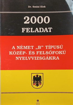 Dr. Szalai Elek - 2000 feladat a nmet "B" tpus kzp- s felsfok nyelvvizsgkra