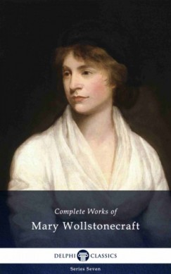 Mary Wollstonecraft - Delphi Complete Works of Mary Wollstonecraft (Illustrated)