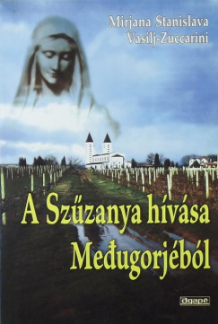 Mirjana Stanislava Vasilj-Zuccarini - A Szzanya hvsa Medugorjbl