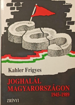 Kahler Frigyes - Joghal�l Magyarorsz�gon 1945-1989
