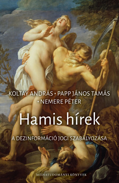 Koltay Andr�s   (Szerk.) - Nemere P�ter   (SZERK.) - Papp J�nos Tam�s   (SZERK.) - Hamis h�rek