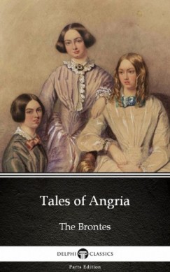 Charlotte Bront� - Tales of Angria by Charlotte Bronte (Illustrated)