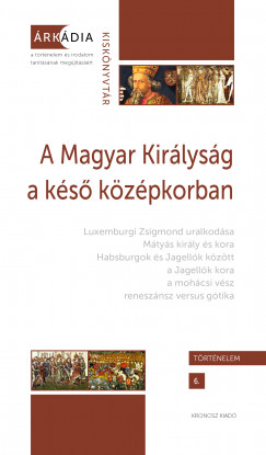 Gzsy Zoltn  (szerk.) - A Magyar Kirlysg a ks kzpkorban