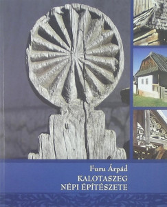 Furu Árpád - Kalotaszeg népi építészete