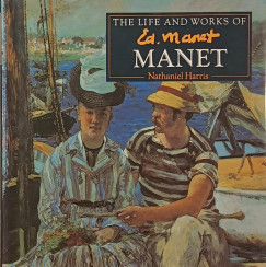 Nathaniel Harris - The Life and Works of Édouard Manet