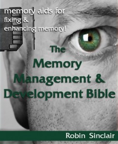 Robin Snclair - The Memory Management and Development Bible : Memory Aids For Fixing And Enhancing Memory!